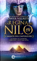 La regina del Nilo. L'amante dell'imperatore by Javier Negrete