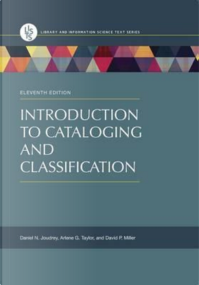 Introduction to Cataloging and Classification by Arlene G. Taylor, Daniel N. Joudrey, David P. Miller