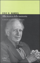 Alla ricerca della memoria by Eric R. Kandel