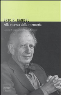 Alla ricerca della memoria by Eric R. Kandel