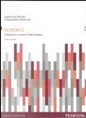 Fluency. Conoscere e usare l'informatica by Alessandro Amoroso, Lawrence Snyder