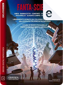 Fanta-scienza by Alessandro Forlani, Alessandro Vietti, Andrea Viscusi, Franci Conforti, Lukha Kremo Baroncinij, Marco Passarello, Paolo Aresi, Piero Schiavo Campo, Serena M. Barbacetto