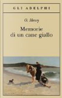 Memorie di un cane giallo e altri racconti by O. Henry