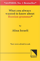 What You Always Wanted to Know About Russian Grammar by Alina Israeli