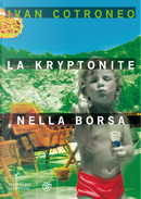 La kryptonite nella borsa by Ivan Cotroneo