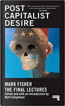 Postcapitalist Desire by Mark Fisher