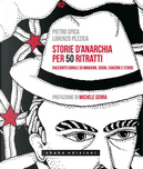 Storie d'anarchia per 50 ritratti by Lorenzo Pezzica, Pietro Spica