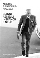 Gianni Agnelli in bianco e nero by Alberto Mazzuca, Giancarlo Mazzuca