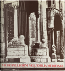 Vie dei pellegrini nell'Emilia medievale by Arturo Carlo Quintavalle