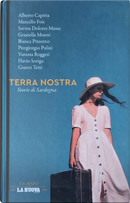 Terra nostra by Alberto Capitta, Bianca Pitzorno, Flavio Soriga, Gianni Tetti, Graziella Monni, Marcello Fois, Piergiorgio Pulixi, Savina Dolores Massa, Vanessa Roggeri