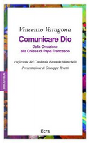 Comunicare Dio. Dalla creazione alla Chiesa di papa Francesco by Vincenzo Varagona