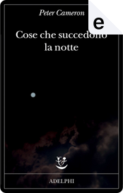 Cose che succedono la notte by Peter Cameron