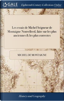 Les essais de Michel Seigneur de Montaigne Nouvelleed, faite sur les plus anciennes & les plus correctes by Michel de Montaigne