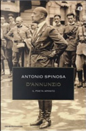 D'Annunzio. Il poeta armato by Antonio Spinosa