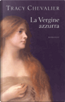 La Vergine azzurra by Tracy Chevalier