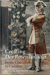 Creating Der Rosenkavalier by Michael Reynolds