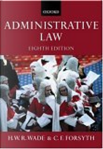 Administrative Law by C.F. Forsyth, H.W.R. Wade