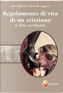 Regolamento di vita di un cristiano e due sermoni by Alfonso Maria de' (sant') Liguori