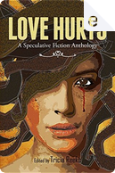 Love Hurts by A. Merc Rustad, Aliette de Bodard, Carla E. Dash, Charlie Jane Anders, Dan Micklethwaite, David Stevens, G. Scott Huggins, Holly Phillips, Hugh Howey, J. D. Brink, Jeff VanderMeer, Jody Sollazzo, Karin Tidbeck, Keith Frady, Kyle Richardson, Leah Brown, Matt Leivers, Mel Paisley, Michael Milne, Michal Wojcik, Michelle Ann King, Morgen Knight, Shannon Phillips, Steve Simpson, Terry Durbin, Victoria Zelvin Love Hurts by A. Merc Rustad, Aliette de Bodard, Carla E. Dash, Charlie Jane Anders, Dan Micklethwaite, David Stevens, G. Scott Huggins, Holly Phillips, Hugh Howey, J. D. Brink, Jeff VanderMeer, Jody Sollazzo, Karin Tidbeck, Keith Frady, Kyle Richardson, Leah Brown, Matt Leivers, Mel Paisley, Michael Milne, Michal Wojcik, Michelle Ann King, Morgen Knight, Shannon Phillips, Steve Simpson, Terry Durbin, Victoria Zelvin