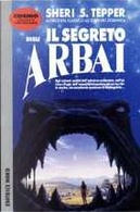 Il segreto degli Arbai by Sheri S. Tepper