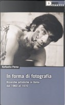 In forma di fotografia. Ricerche artistiche in Italia dal 1960 al 1970 by Raffaella Perna