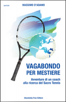 Vagabondo per mestiere. Avventure di un coach alla ricerca del Sacro Tennis by Massimo D'Adamo