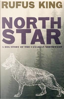 North Star - A Dog Story of the Canadian Northwest by Rufus King
