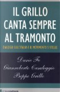Il Grillo canta sempre al tramonto by Beppe Grillo, Dario Fo, Gianroberto Casaleggio