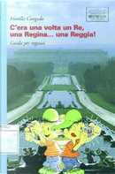 C'era una volta un re, una regina... una reggia! by Fiorella Congedo