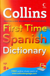 Collins First Time Spanish Dictionary by Collins Publishers Staff
