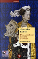 Donne, madonne, mercanti e cavalieri by Alessandro Barbero