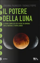 Il potere della luna. La guida completa per vivere in armonia con la natura e i ritmi lunari by Johanna Paungger, Thomas Poppe