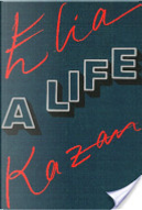 Elia Kazan: A Life by Elia Kazan