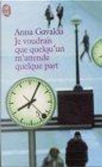 Je voudrais que quelqu'un m'attende quelque part by Anna Gavalda