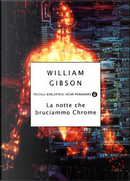 La notte che bruciammo Chrome by William Gibson