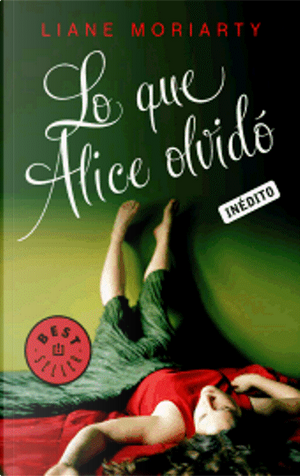 Lo que Alice olvidó by Liane Moriarty