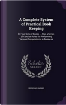A Complete System of Practical Book Keeping by Nicholas Harris