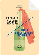 Teoria della classe disagiata by Raffaele Alberto Ventura
