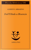 Dall'Ellade a Bisanzio by Alberto Arbasino