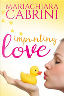 Imprinting Love by Mariachiara Cabrini