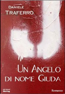 Un angelo di nome Giuda by Daniele Traferro
