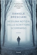 Nessuna notizia dello scrittore scomparso by Daniele Bresciani
