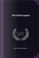 The Chief Legatee by Anna Katharine Green