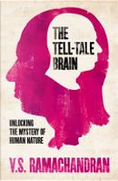 The Tell-Tale Brain by V. S. Ramachandran