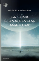 La luna è una severa maestra by Robert A. Heinlein