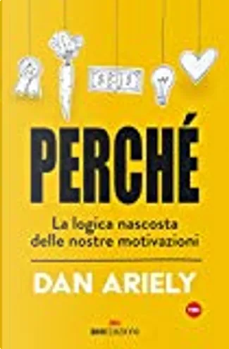 Prevedibilmente irrazionale di Dan Ariely, Rizzoli, Copertina rigida -  Anobii