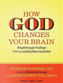 How God Changes Your Brain by Andrew, M.D. Newberg