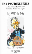 Una passione unica by Adriano Sofri, Giuliano Ferrara, Guido Vitiello, Marianna RIzzini, Massimo Bordin, Massimo Teodori, Maurizio Crippa, Salvatore Merlo