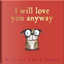 I Will Love You Anyway by Mick Inkpen