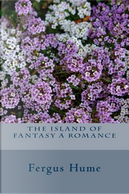 The Island of Fantasy a Romance by Fergus Hume